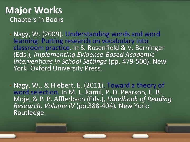 Major Works Chapters in Books • Nagy, W. (2009). Understanding words and word learning: