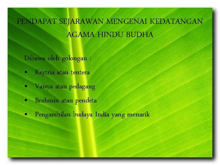 PENDAPAT SEJARAWAN MENGENAI KEDATANGAN AGAMA HINDU BUDHA Dibawa oleh golongan : • Ksytria atau