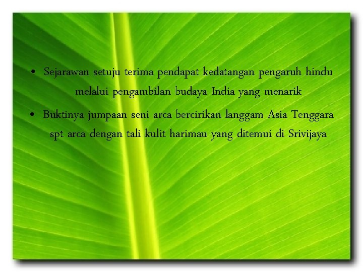  • Sejarawan setuju terima pendapat kedatangan pengaruh hindu melalui pengambilan budaya India yang