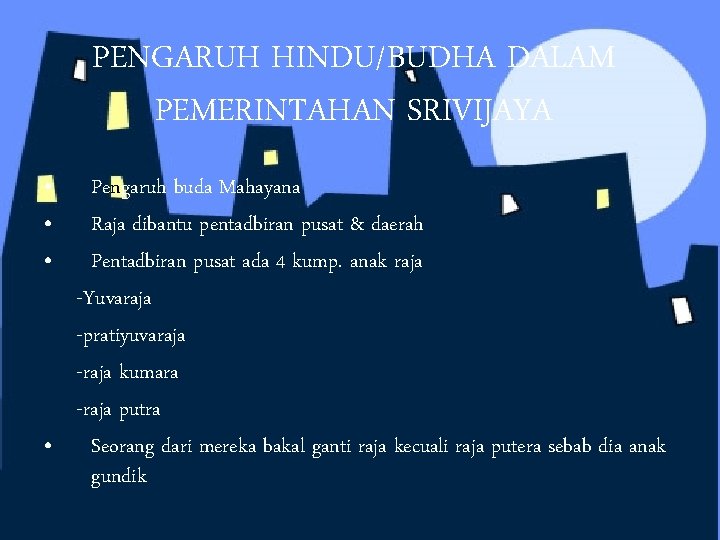 PENGARUH HINDU/BUDHA DALAM PEMERINTAHAN SRIVIJAYA • • • Pengaruh buda Mahayana Raja dibantu pentadbiran