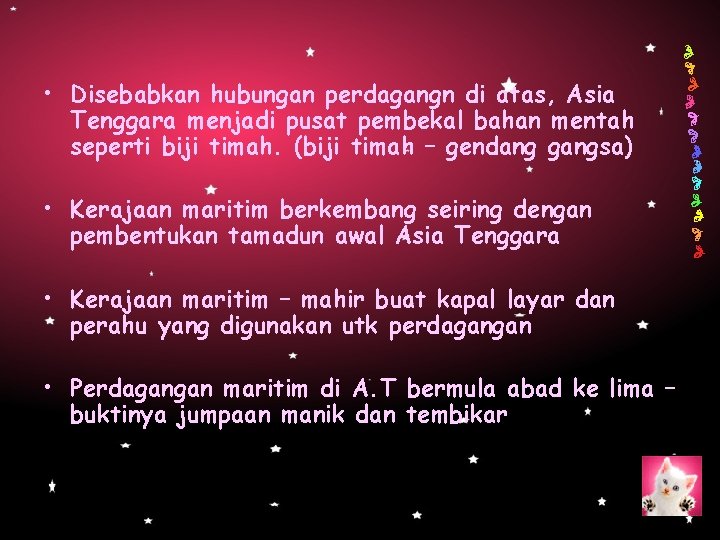  • Disebabkan hubungan perdagangn di atas, Asia Tenggara menjadi pusat pembekal bahan mentah