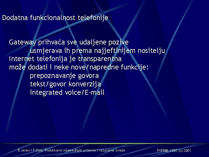 Dodatna funkcionalnost telefonije Gateway prihvaća sve udaljene pozive usmjerava ih prema najjeftinijem nositelju Internet