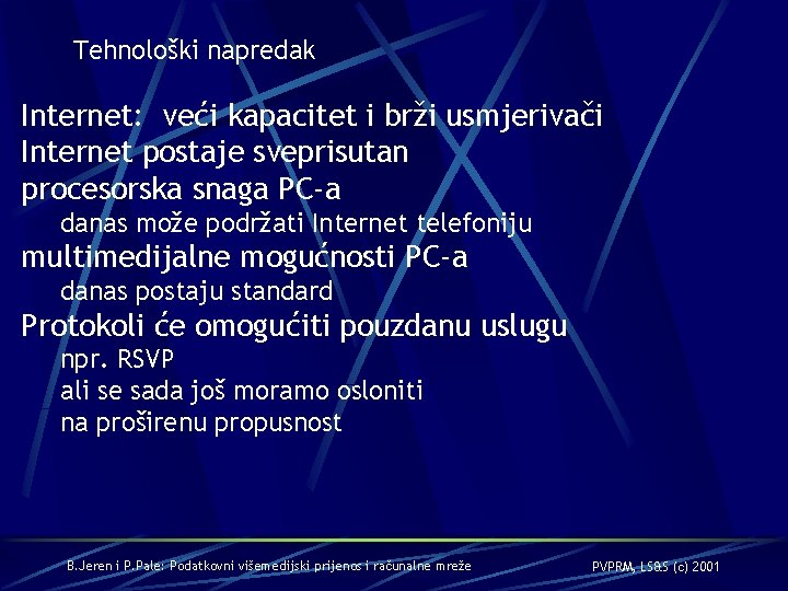 Tehnološki napredak Internet: veći kapacitet i brži usmjerivači Internet postaje sveprisutan procesorska snaga PC-a