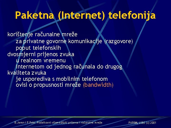 Paketna (Internet) telefonija korištenje računalne mreže za privatne govorne komunikacije (razgovore) poput telefonskih dvosmjerni