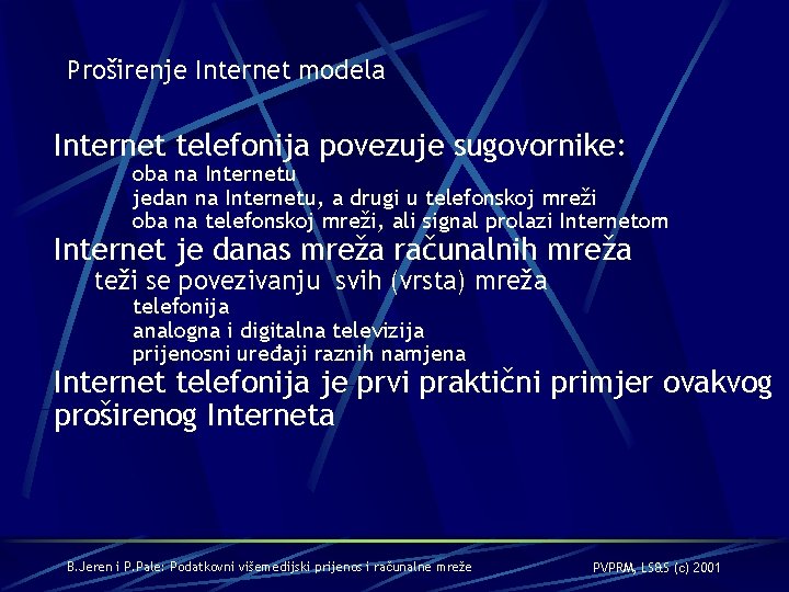 Proširenje Internet modela Internet telefonija povezuje sugovornike: oba na Internetu jedan na Internetu, a