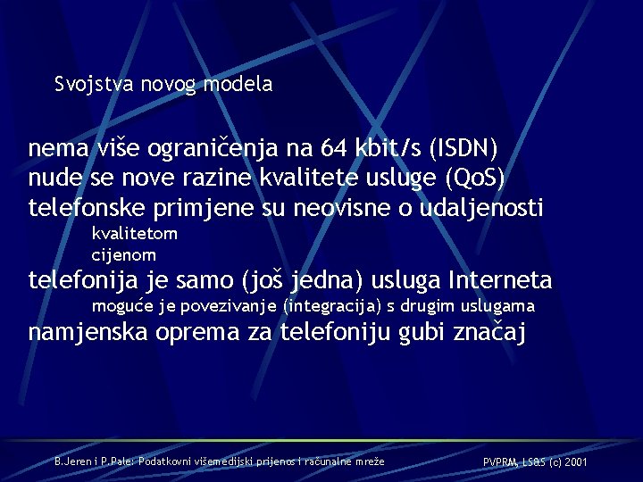 Svojstva novog modela nema više ograničenja na 64 kbit/s (ISDN) nude se nove razine