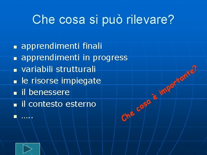 Che cosa si può rilevare? n n n n apprendimenti finali apprendimenti in progress