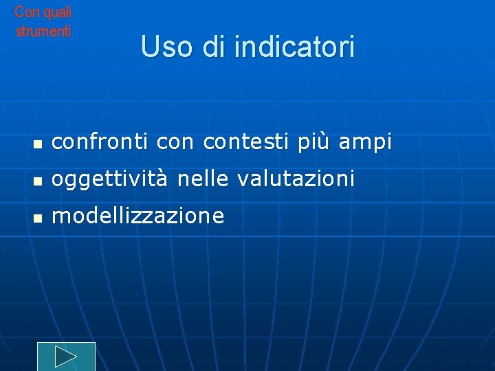 Con quali strumenti Uso di indicatori n confronti contesti più ampi n oggettività nelle