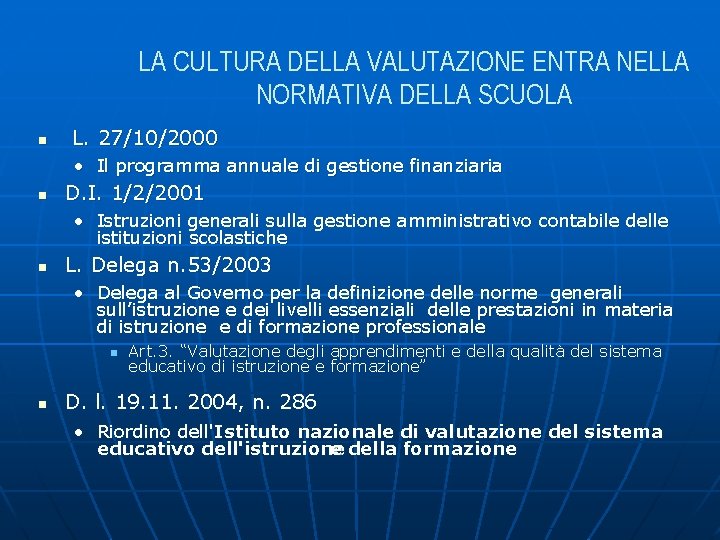 LA CULTURA DELLA VALUTAZIONE ENTRA NELLA NORMATIVA DELLA SCUOLA n L. 27/10/2000 • Il