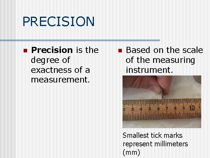 PRECISION n Precision is the degree of exactness of a measurement. n Based on