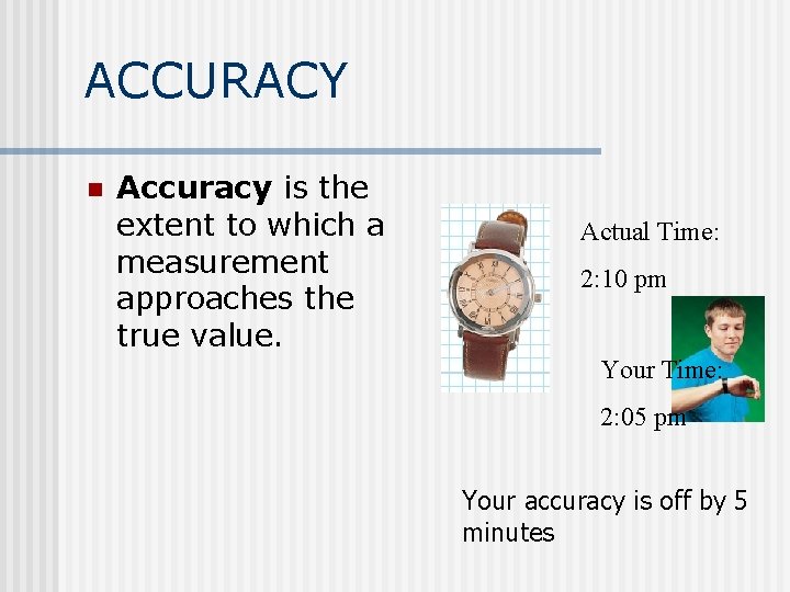 ACCURACY n Accuracy is the extent to which a measurement approaches the true value.