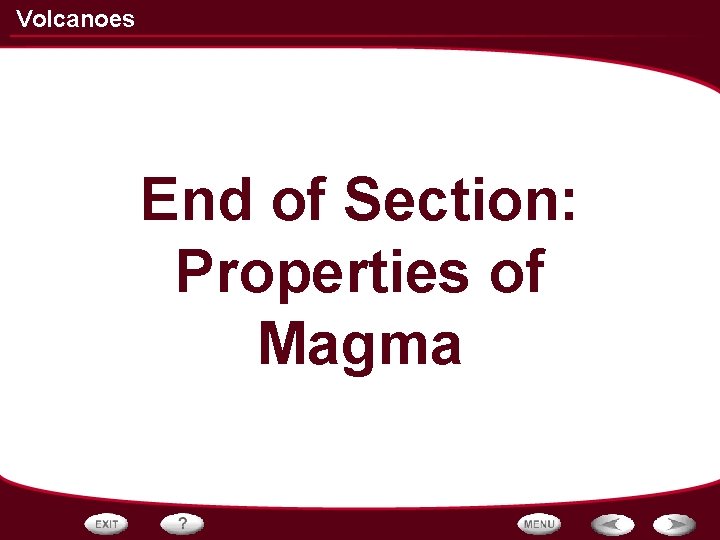 Volcanoes End of Section: Properties of Magma 