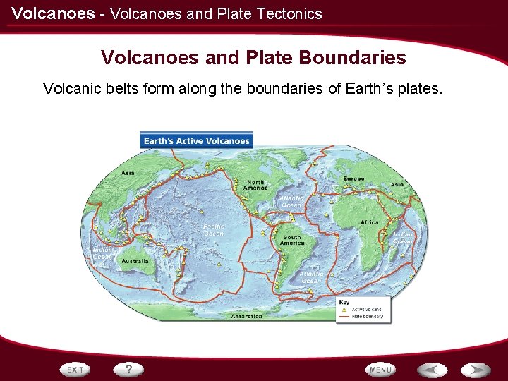 Volcanoes - Volcanoes and Plate Tectonics Volcanoes and Plate Boundaries Volcanic belts form along