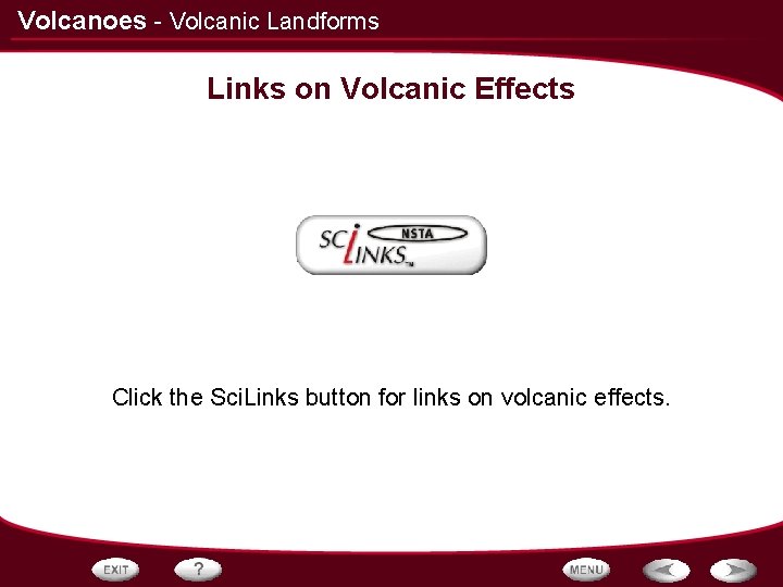 Volcanoes - Volcanic Landforms Links on Volcanic Effects Click the Sci. Links button for