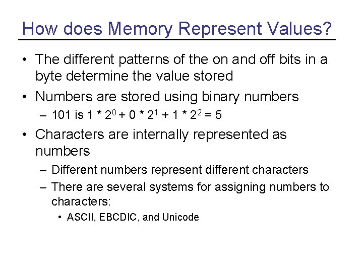 How does Memory Represent Values? • The different patterns of the on and off How does Memory Represent Values? • The different patterns of the on and off