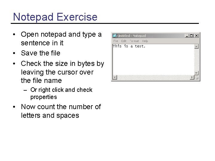 Notepad Exercise • Open notepad and type a sentence in it • Save the Notepad Exercise • Open notepad and type a sentence in it • Save the