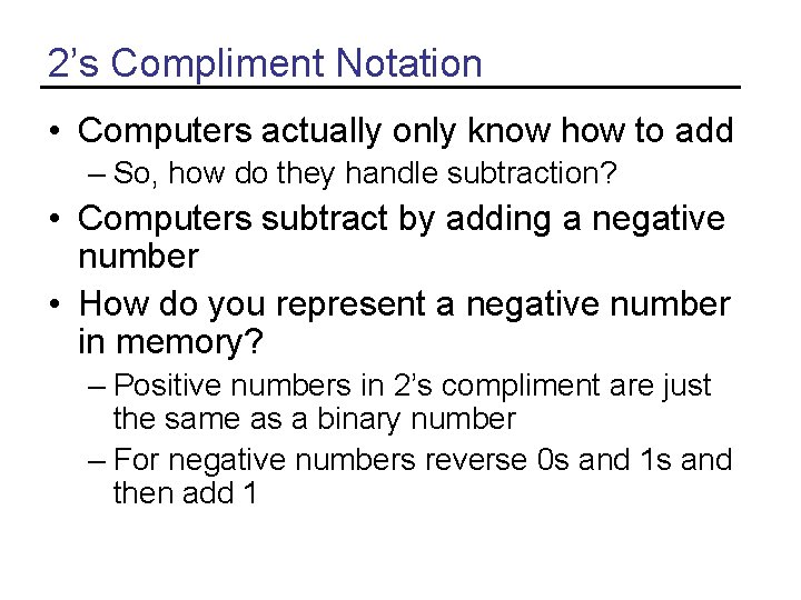2’s Compliment Notation • Computers actually only know how to add – So, how 2’s Compliment Notation • Computers actually only know how to add – So, how