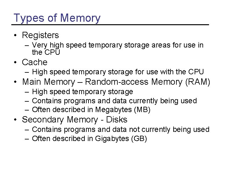 Types of Memory • Registers – Very high speed temporary storage areas for use Types of Memory • Registers – Very high speed temporary storage areas for use