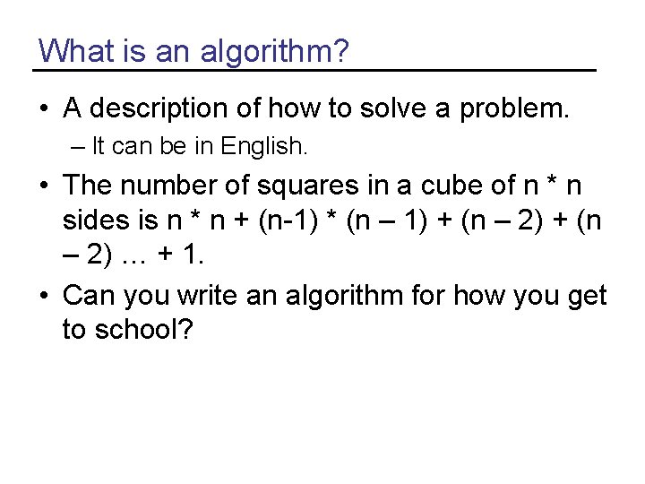 What is an algorithm? • A description of how to solve a problem. – What is an algorithm? • A description of how to solve a problem. –