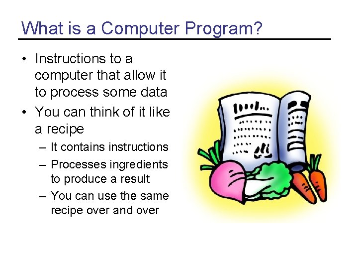 What is a Computer Program? • Instructions to a computer that allow it to What is a Computer Program? • Instructions to a computer that allow it to