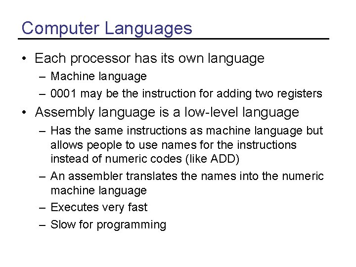 Computer Languages • Each processor has its own language – Machine language – 0001 Computer Languages • Each processor has its own language – Machine language – 0001