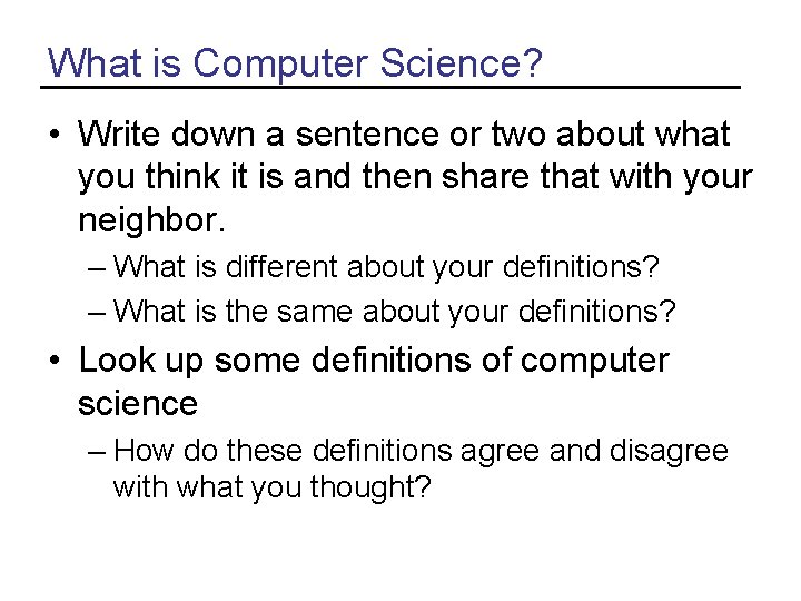 What is Computer Science? • Write down a sentence or two about what you What is Computer Science? • Write down a sentence or two about what you