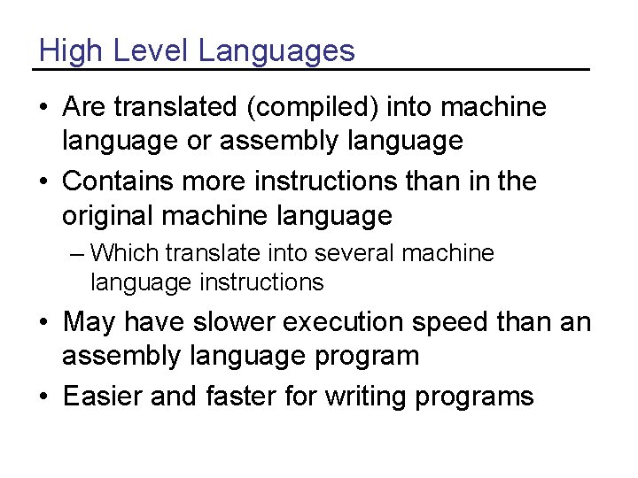 High Level Languages • Are translated (compiled) into machine language or assembly language • High Level Languages • Are translated (compiled) into machine language or assembly language •