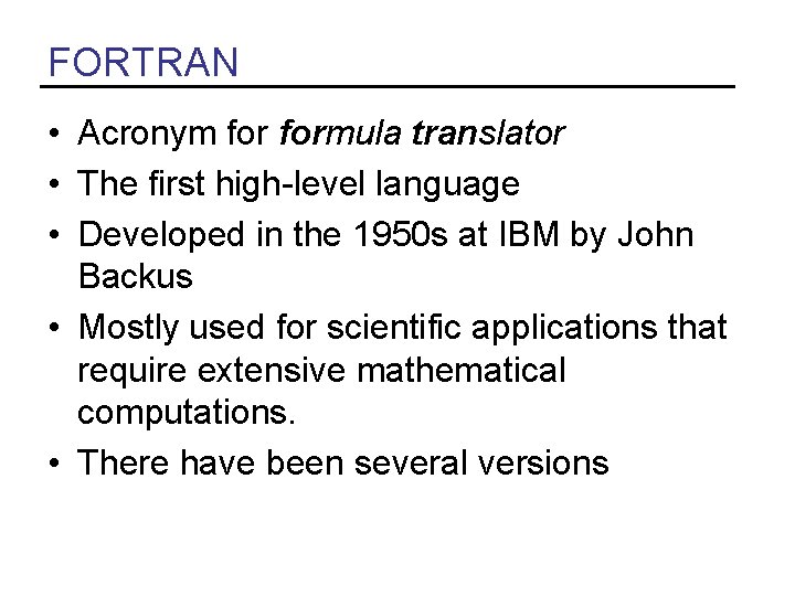 FORTRAN • Acronym formula translator • The first high-level language • Developed in the FORTRAN • Acronym formula translator • The first high-level language • Developed in the