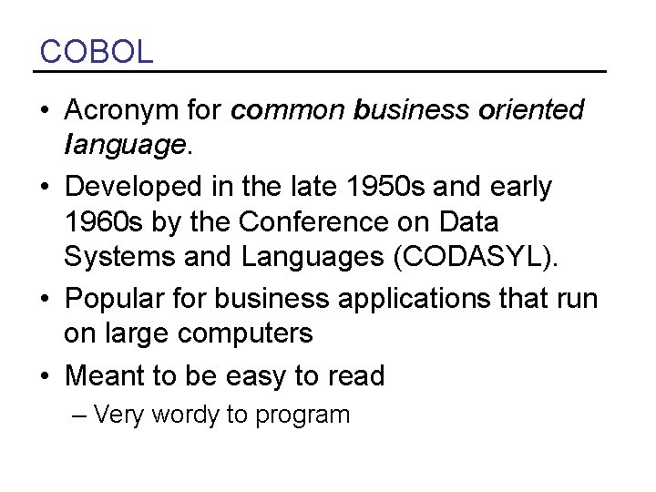 COBOL • Acronym for common business oriented language. • Developed in the late 1950 COBOL • Acronym for common business oriented language. • Developed in the late 1950