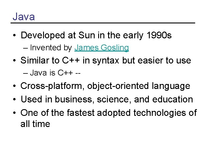 Java • Developed at Sun in the early 1990 s – Invented by James Java • Developed at Sun in the early 1990 s – Invented by James