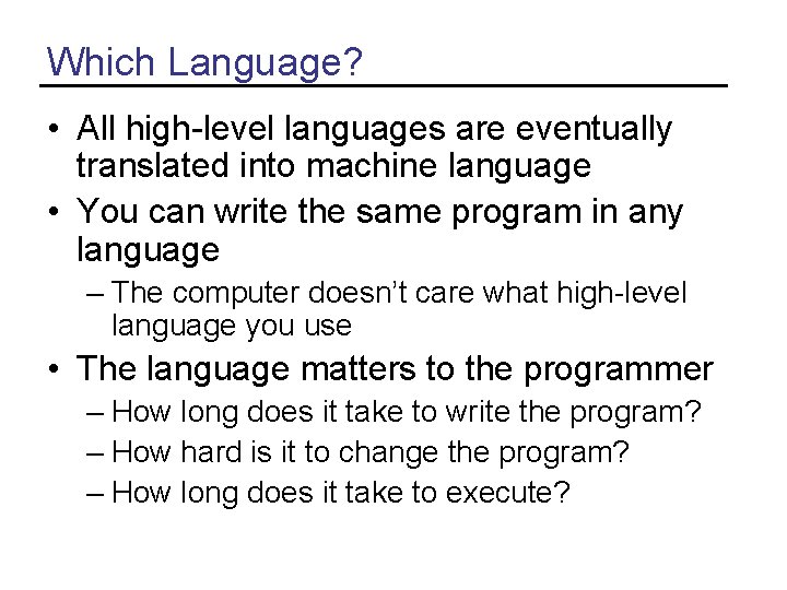 Which Language? • All high-level languages are eventually translated into machine language • You Which Language? • All high-level languages are eventually translated into machine language • You