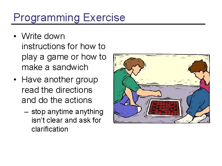 Programming Exercise • Write down instructions for how to play a game or how Programming Exercise • Write down instructions for how to play a game or how