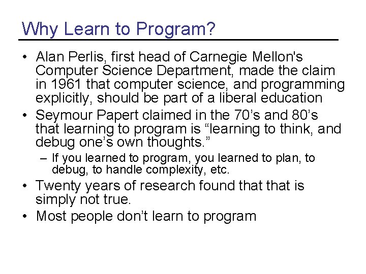 Why Learn to Program? • Alan Perlis, first head of Carnegie Mellon's Computer Science Why Learn to Program? • Alan Perlis, first head of Carnegie Mellon's Computer Science