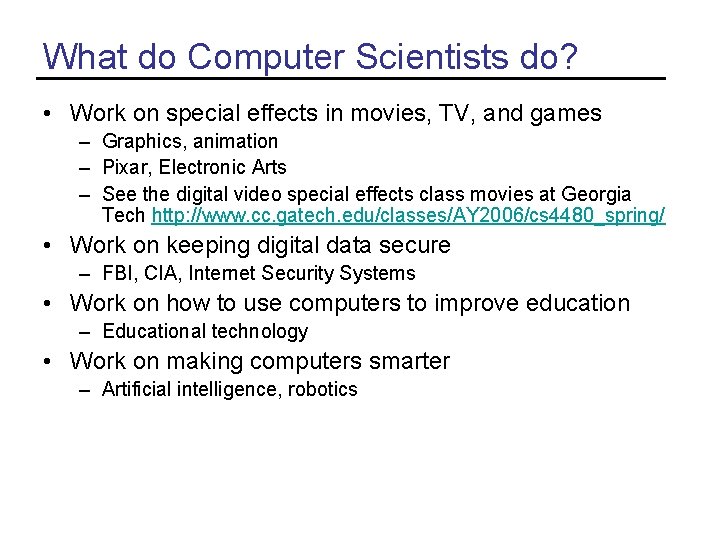 What do Computer Scientists do? • Work on special effects in movies, TV, and What do Computer Scientists do? • Work on special effects in movies, TV, and