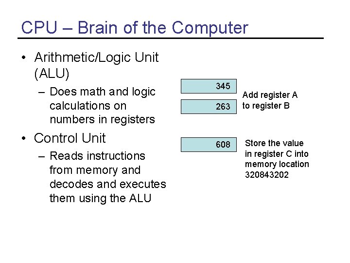 CPU – Brain of the Computer • Arithmetic/Logic Unit (ALU) – Does math and CPU – Brain of the Computer • Arithmetic/Logic Unit (ALU) – Does math and