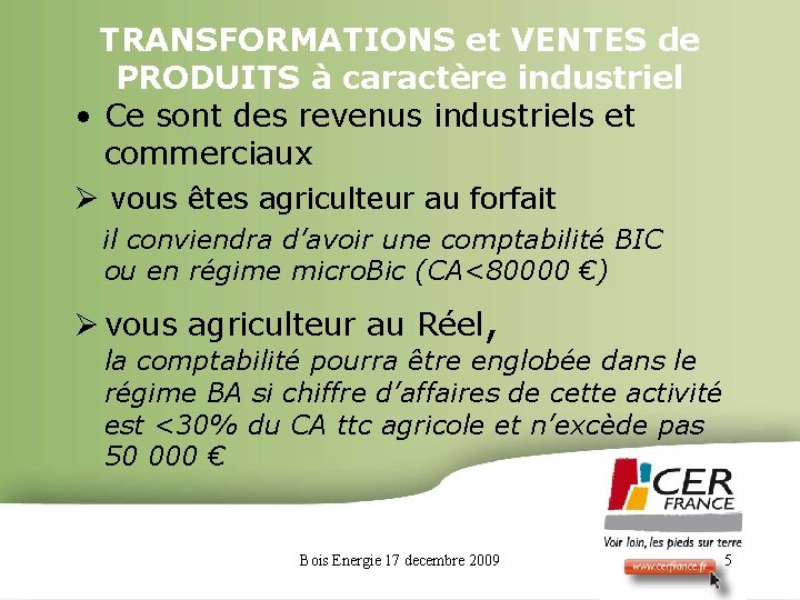 TRANSFORMATIONS et VENTES de PRODUITS à caractère industriel • Ce sont des revenus industriels