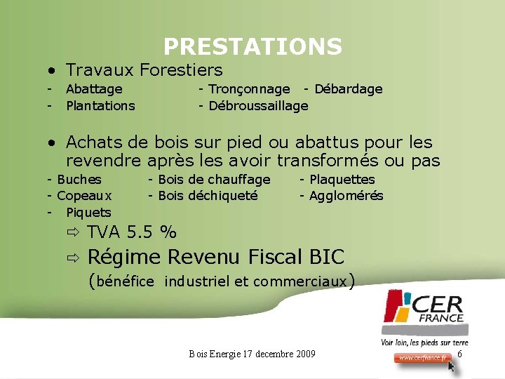 PRESTATIONS • Travaux Forestiers - Abattage Plantations - Tronçonnage - Débardage - Débroussaillage •