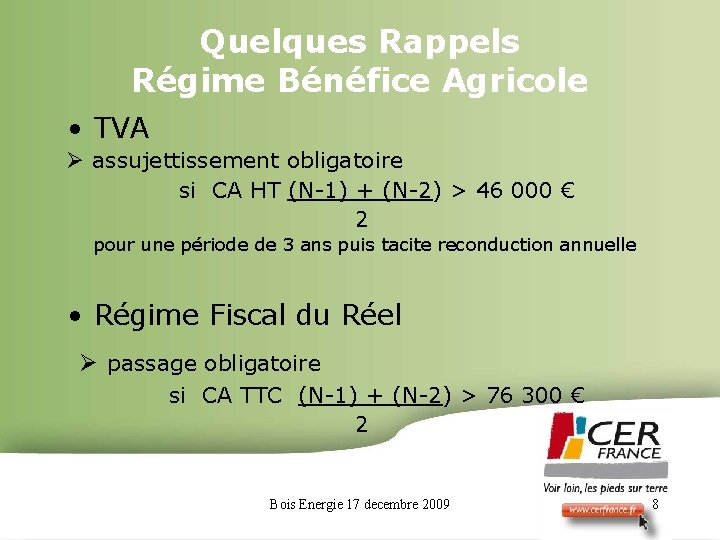 Quelques Rappels Régime Bénéfice Agricole • TVA assujettissement obligatoire si CA HT (N-1) +