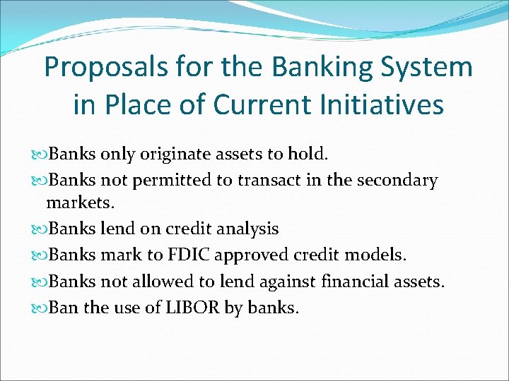 Proposals for the Banking System in Place of Current Initiatives Banks only originate assets