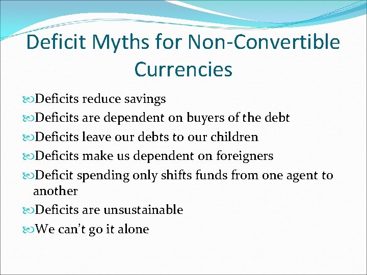 Deficit Myths for Non-Convertible Currencies Deficits reduce savings Deficits are dependent on buyers of