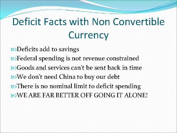 Deficit Facts with Non Convertible Currency Deficits add to savings Federal spending is not