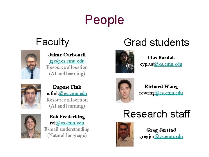 People Faculty Jaime Carbonell jgc@cs. cmu. edu Resource allocation (AI and learning) Eugene Fink