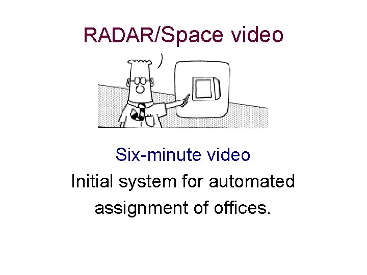 RADAR/Space video Six-minute video Initial system for automated assignment of offices. 