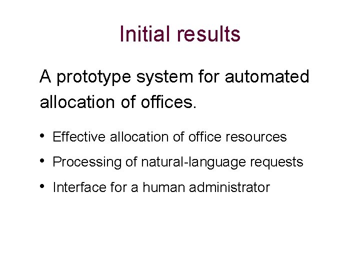 Initial results A prototype system for automated allocation of offices. • Effective allocation of