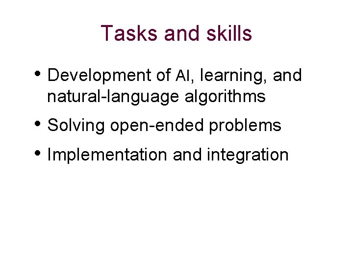 Tasks and skills • Development of AI, learning, and natural-language algorithms • Solving open-ended