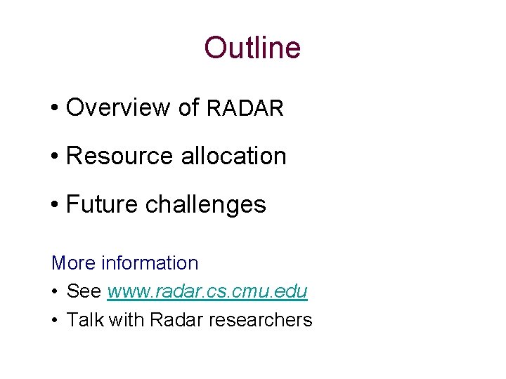 Outline • Overview of RADAR • Resource allocation • Future challenges More information •