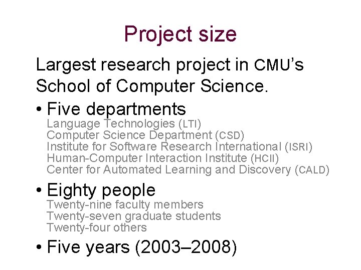 Project size Largest research project in CMU’s School of Computer Science. • Five departments