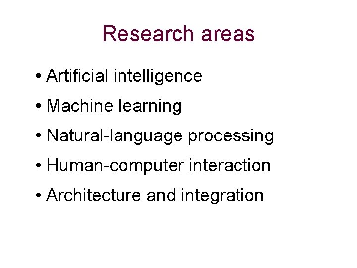 Research areas • Artificial intelligence • Machine learning • Natural-language processing • Human-computer interaction