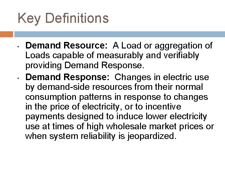 Key Definitions • • Demand Resource: A Load or aggregation of Loads capable of