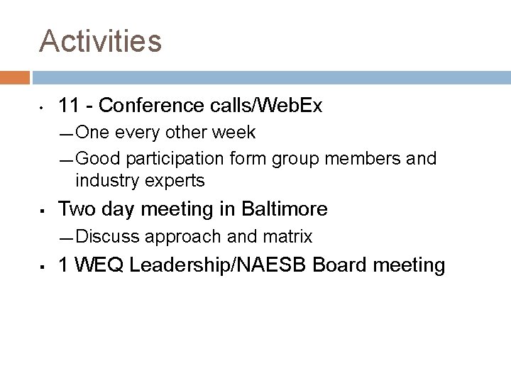 Activities • 11 - Conference calls/Web. Ex — One every other week — Good